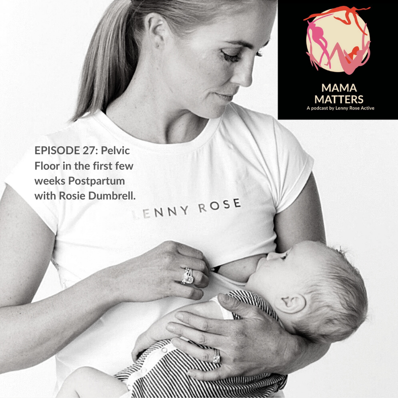 Episode 27 - Pelvic Floor recovery in the early Postpartum period - Rosie Dumbrell - Lenny Rose