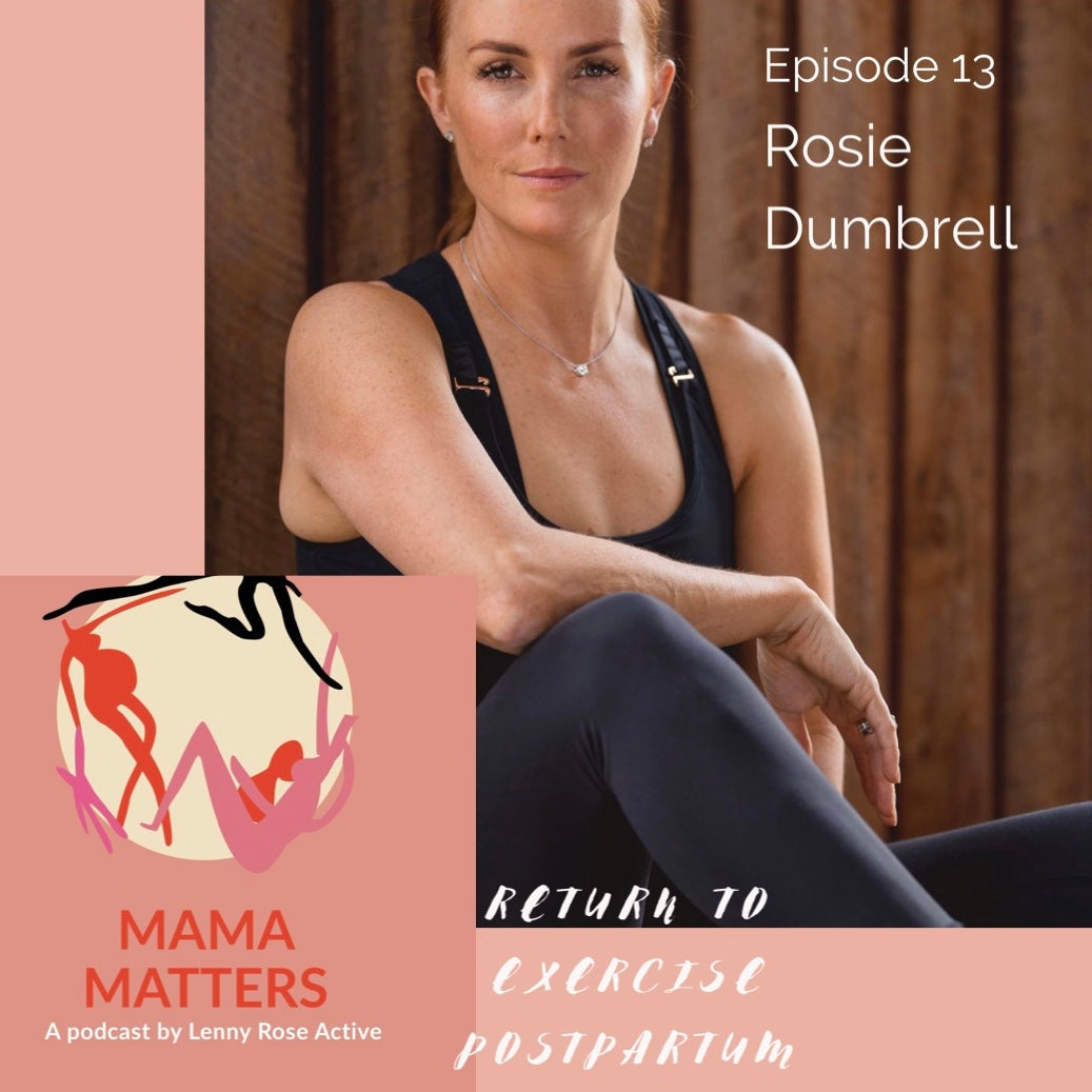 Episode 13 - What you REALLY need to know about return to exercise post baby - Rosie Dumbrell - Lenny Rose