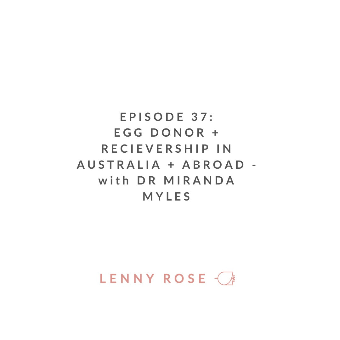 Episode 37 - Egg Donor + Receivership in Australia + Abroad with Dr Miranda Myles - Lenny Rose