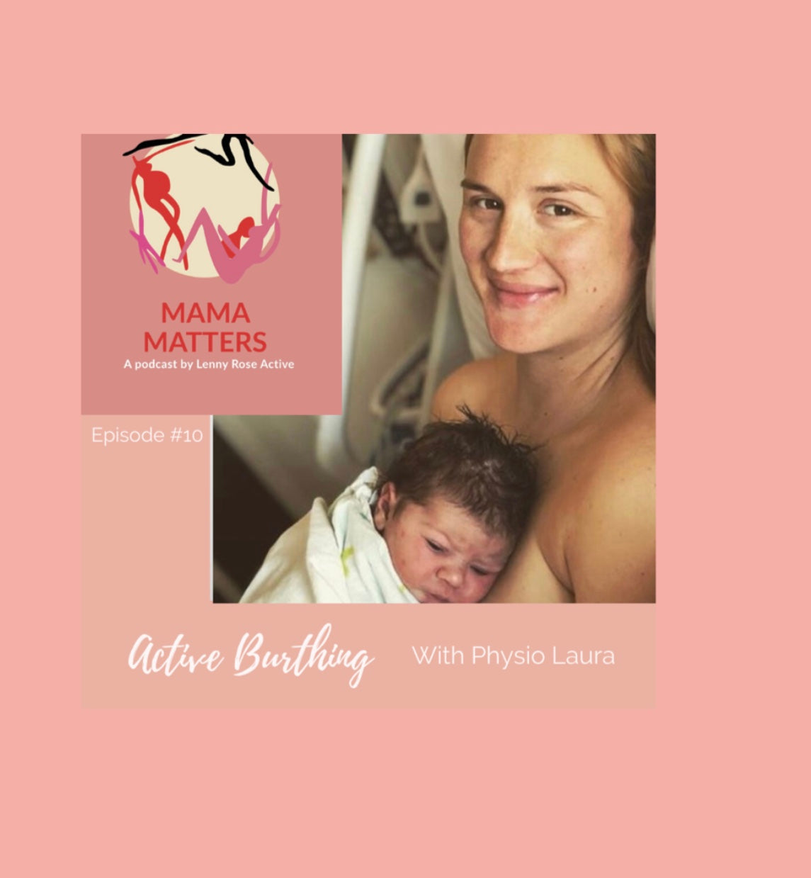 Episode 10 - Active Birthing With Laura Callea Including a FREE ACTIVE BIRTH CLASS link - Lenny Rose